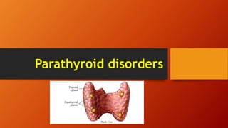 Parathyroid disorders
 