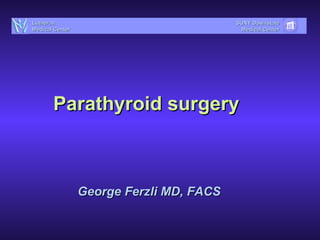 Parathyroid surgery George Ferzli MD, FACS SUNY Downstate Medical Center Lutheran Medical Center 