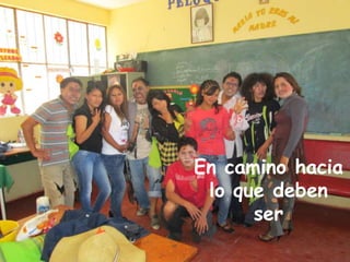 En camino hacia
lo que deben
ser
 