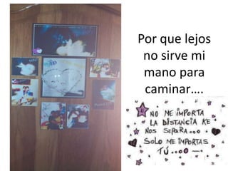 Por que lejos no sirve mi mano para caminar….