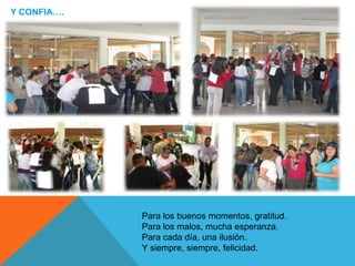 Y CONFIA….




             Para los buenos momentos, gratitud.
             Para los malos, mucha esperanza.
             Para cada día, una ilusión.
             Y siempre, siempre, felicidad.
 