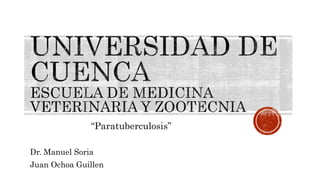 “Paratuberculosis”
Dr. Manuel Soria
Juan Ochoa Guillen
 