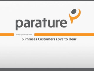 6 Phrases Customers Love to Hear
 
