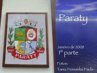 Janeiro de 2008 Fotos:  Tania Pessanha Paula Paraty   1ª parte 