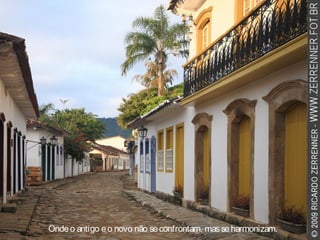 Ondeo antigo eo novo não seconfrontam, masseharmonizam.
 