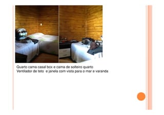 Quarto cama casal box e cama de solteiro quarto
Ventilador de teto e janela com vista para o mar e varanda
 