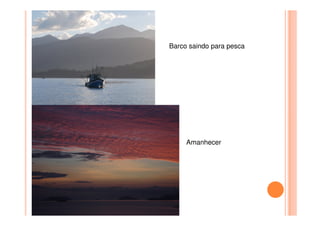 Barco saindo para pesca
Amanhecer
 