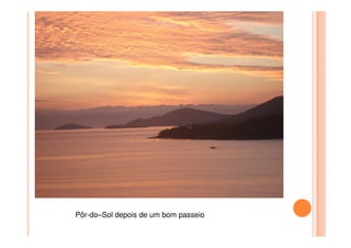 Pôr-do–Sol depois de um bom passeio
 