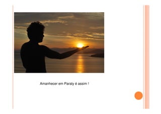 Amanhecer em Paraty é assim !
 