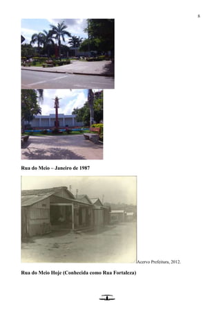 8
Rua do Meio – Janeiro de 1987
Acervo Prefeitura, 2012.
Rua do Meio Hoje (Conhecida como Rua Fortaleza)
 