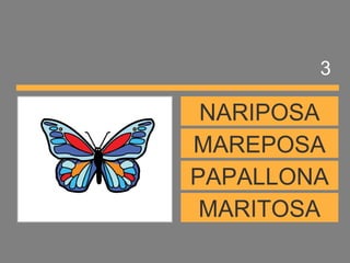 MARITOSA
PAPALLONA
MAREPOSA
NARIPOSA
3
 