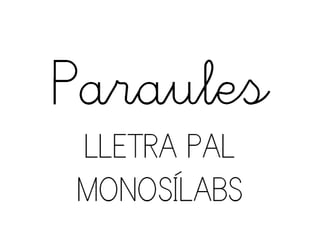 PARAULES MONOSILABS