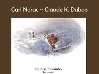 Carl Norac – Claude K. Dubois
 