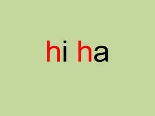 hi ha
 