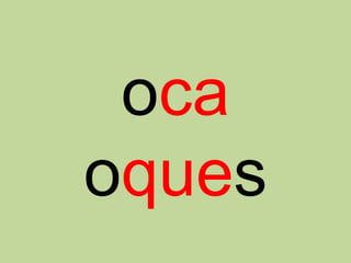 oca
oques
 