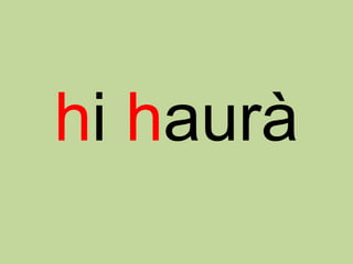 hi haurà
 