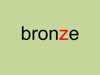 bronze
 