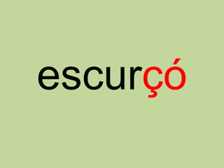 escurçó
 