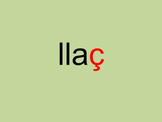 llaç
 