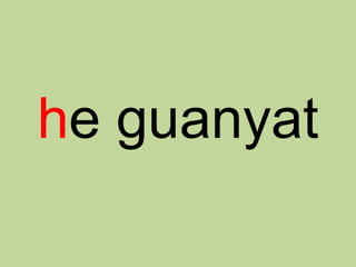 he guanyat
 