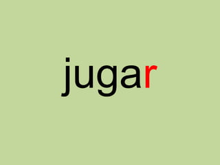 jugar
 