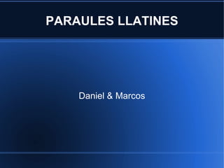 PARAULES LLATINES Daniel & Marcos 