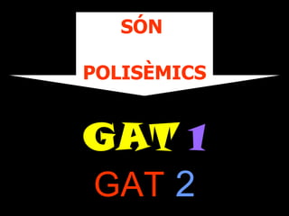 SÓN

POLISÈMICS


GAT 1
GAT 2
 