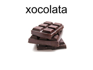 xocolata
 