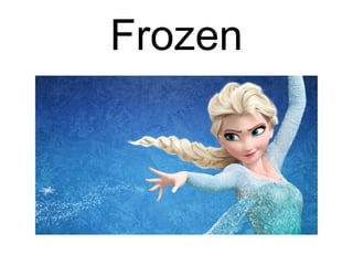 Frozen
 