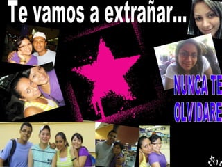 Te vamos a extrañar... NUNCA TE OLVIDARE 