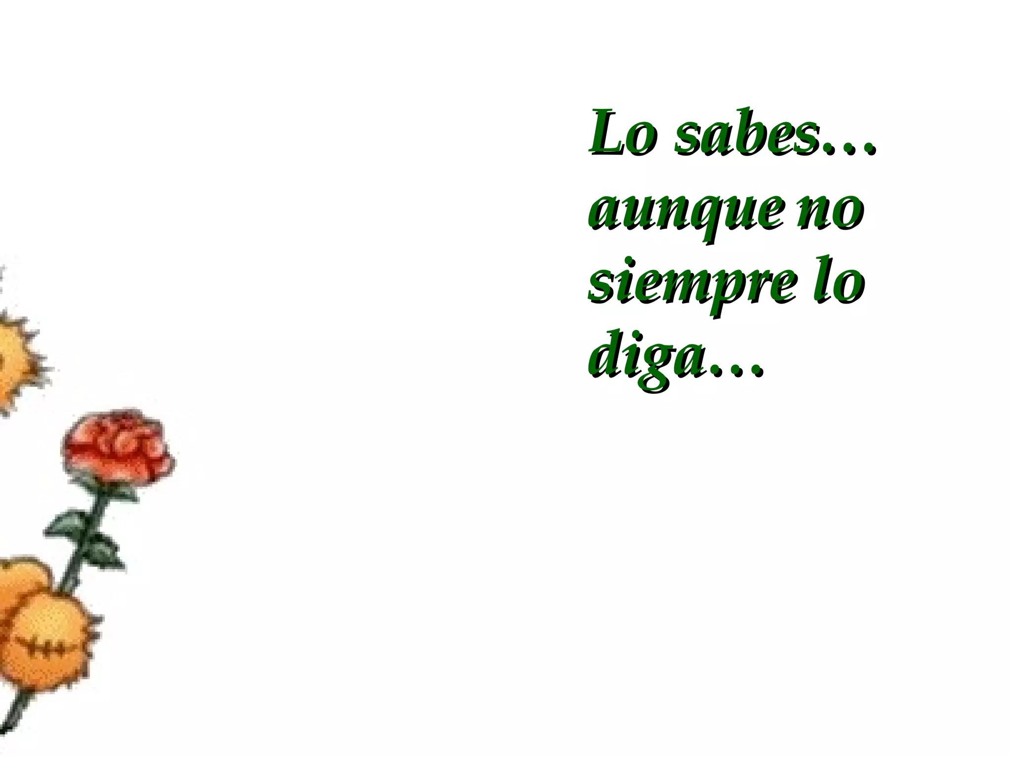 Lo sabes… aunque no siempre lo diga…