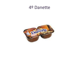 4º Danette

 