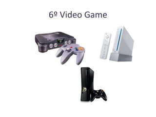 6º Video Game

 