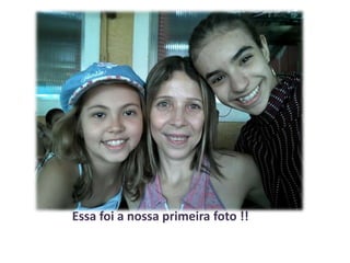 Essa foi a nossa primeira foto !!

 