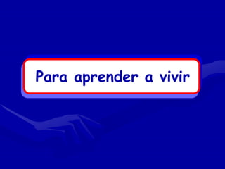 Para aprender a vivir
 