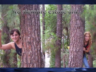 Yo siempre estaré ahí…