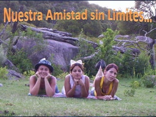 Nuestra Amistad sin Limites…