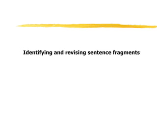 Identifying and revising sentence fragments
 