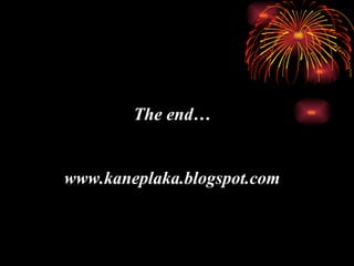 The end… www.kaneplaka.blogspot.com 