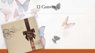 O Convite... 
 