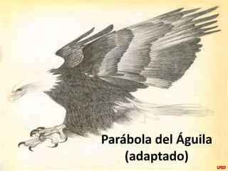 Parábola del Águila
(adaptado)
 
