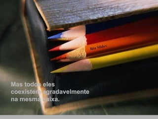 Mas todos eles  coexistem agradavelmente  na mesma caixa. 