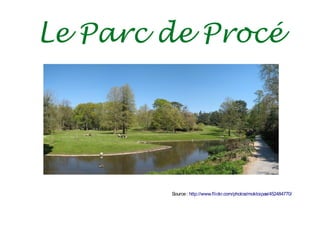 Le Parc de Procé

Source : http://www.flickr.com/photos/moktoipas/452484770/

 