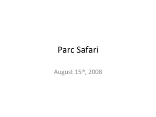 Parc Safari August 15 th , 2008 