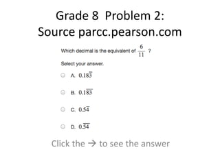 Grade 8 Problem 2:
Source parcc.pearson.com
Click the to see the answer