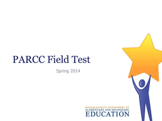 PARCC Field Test
Spring 2014

 