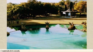 L' esplanada de la cascada.
 