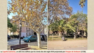 La Capella Castrense, un dels tres edificis que ha romàs des del segle XVIII projectada per Prosper de Verboom (1728).
 