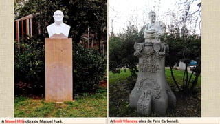 A Manel Milá obra de Manuel Fuxá. A Emili Vilanova obra de Pere Carbonell.
 