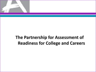 The Partnership for Assessment of
 Readiness for College and Careers
 